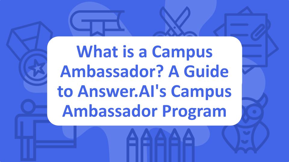 What is a Campus Ambassador? A Guide to Answer.AI's Campus Ambassador Program