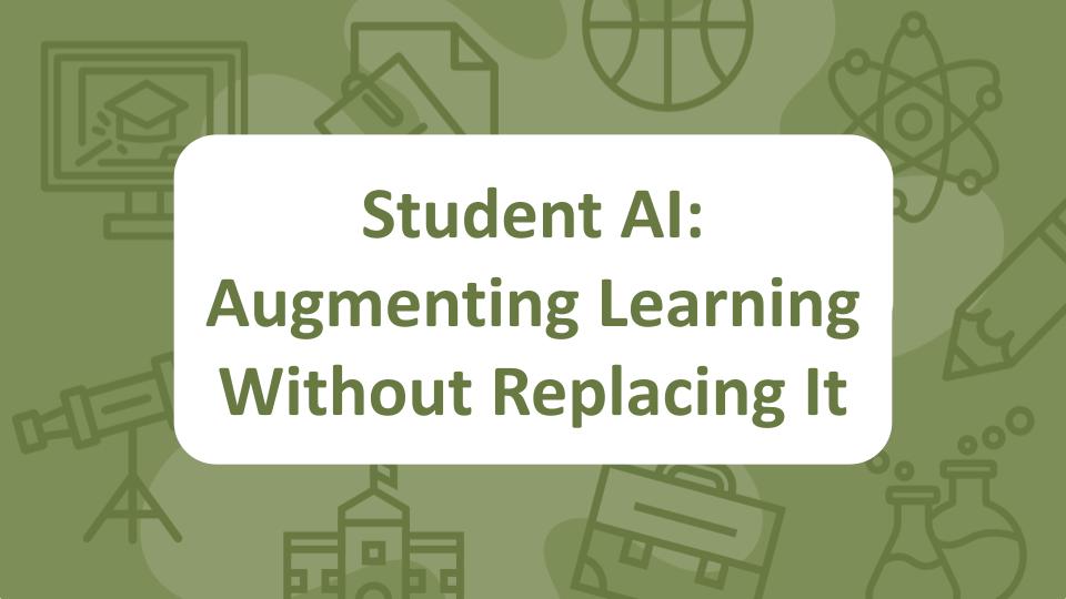 Student AI: Augmenting Learning Without Replacing It