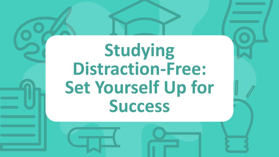 Studying Distraction-Free: Set Yourself Up for Success