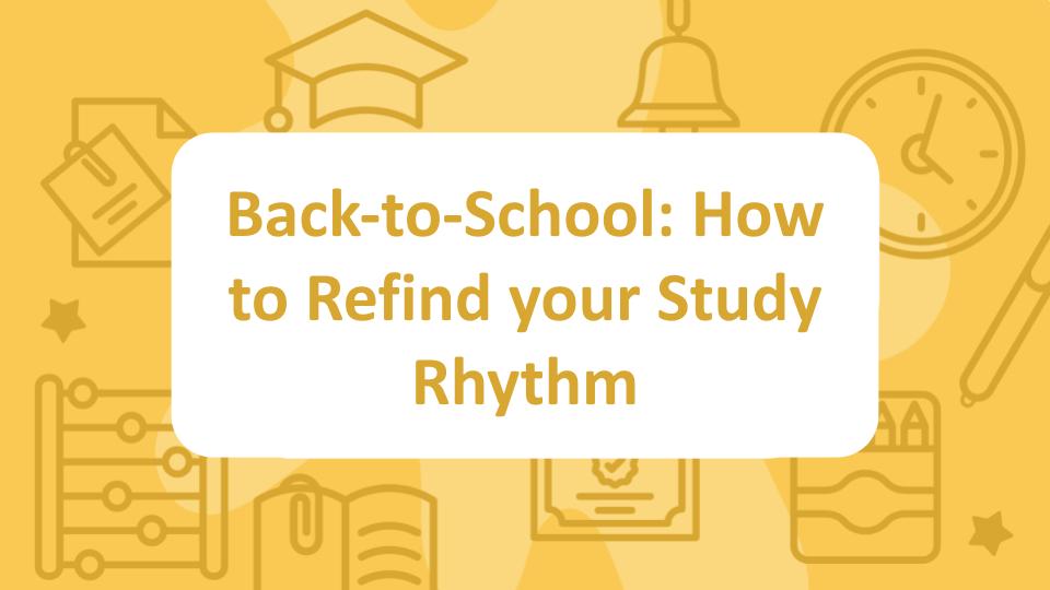 Back-to-School: How to Refind your Study Rhythm