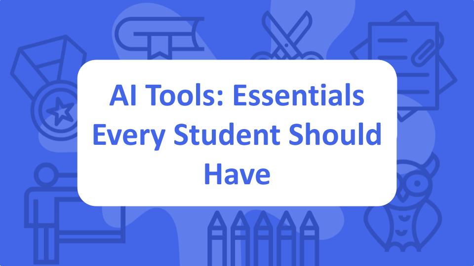 AI Tools: Essentials Every Student Should Have