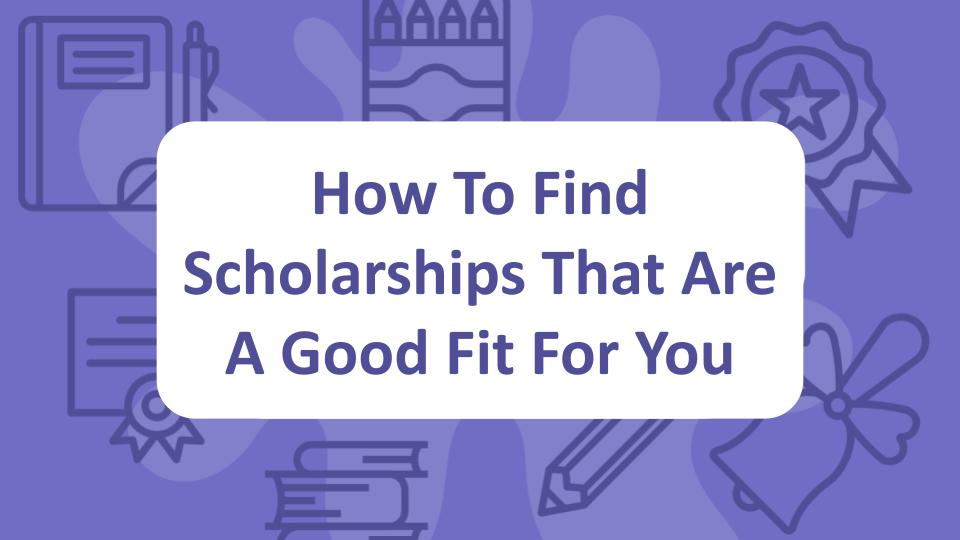 How To Find Scholarships That Are A Good Fit For You