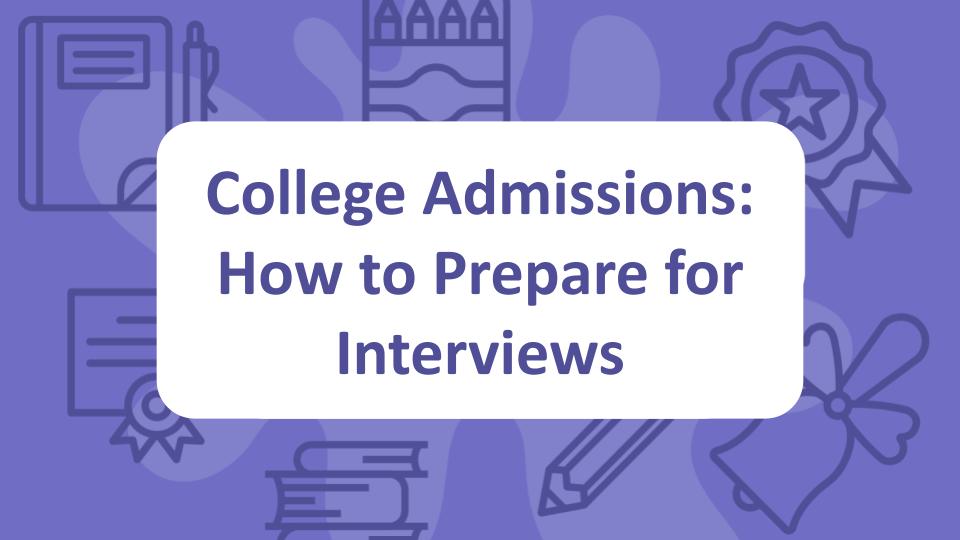 College Admissions: How to Prepare for Interviews